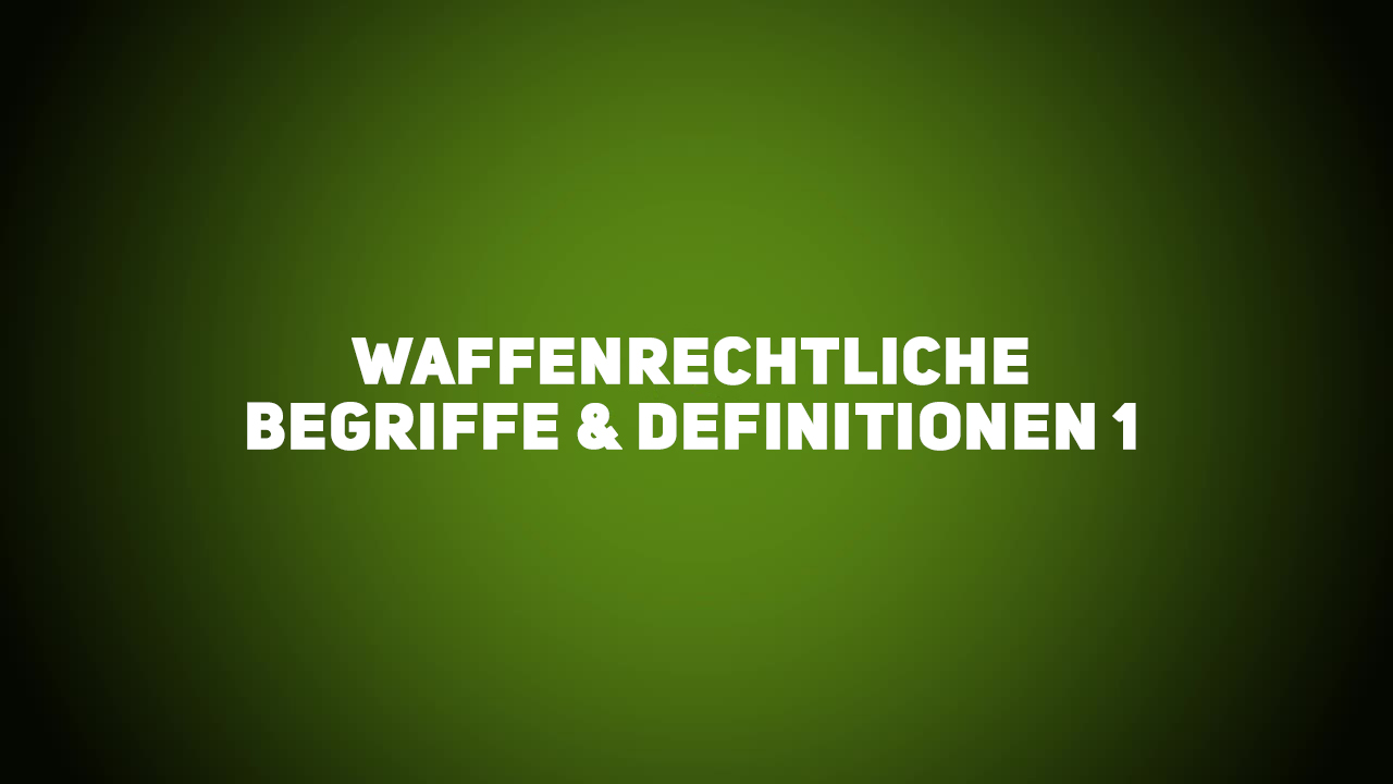 Waffenrecht – Waffenrechtliche Begriffe & Definitionen 1