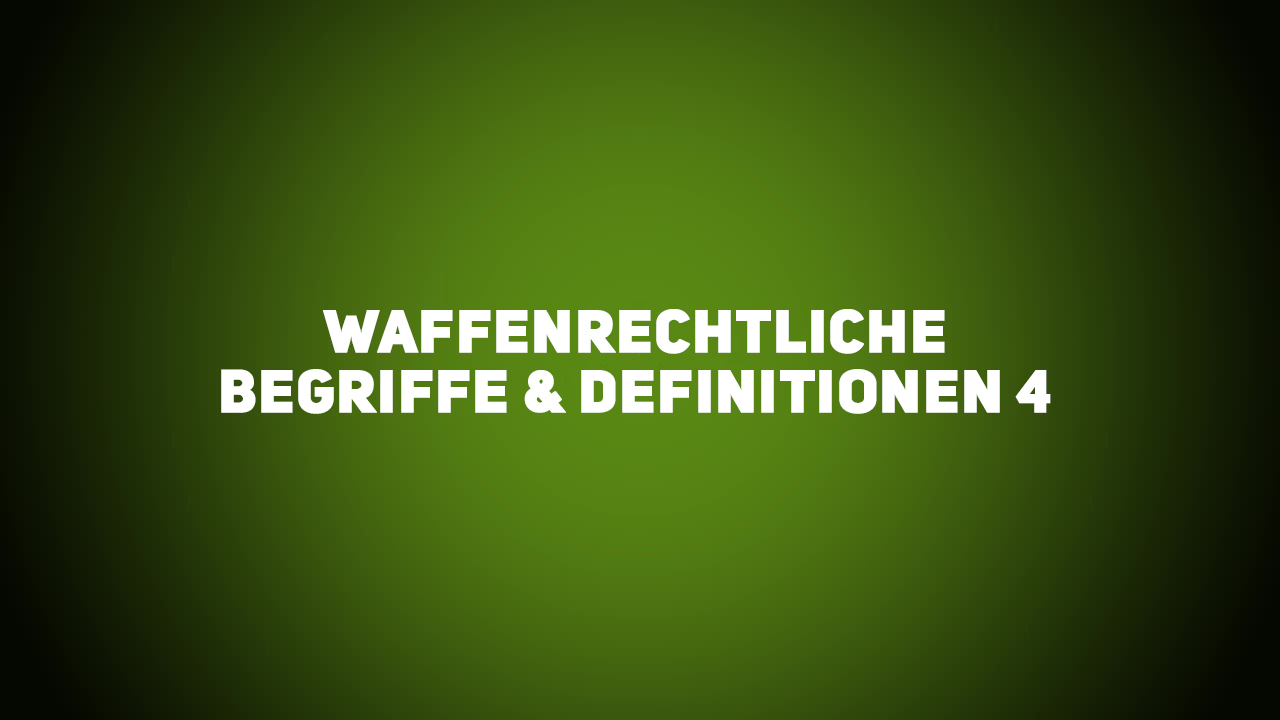 Waffenrecht – Waffenrechtliche Begriffe & Definitionen 4